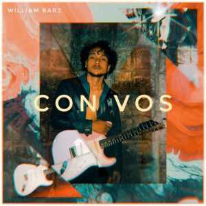 WILLIAM BARZ y su lanzamiento “CON VOS”
