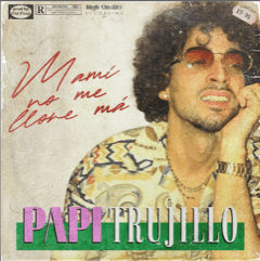  Papi Trujillo  y “Mami no me llores má”