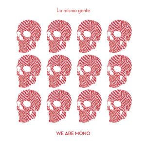 We Are Mono presentan su nuevo single “La Misma Gente”