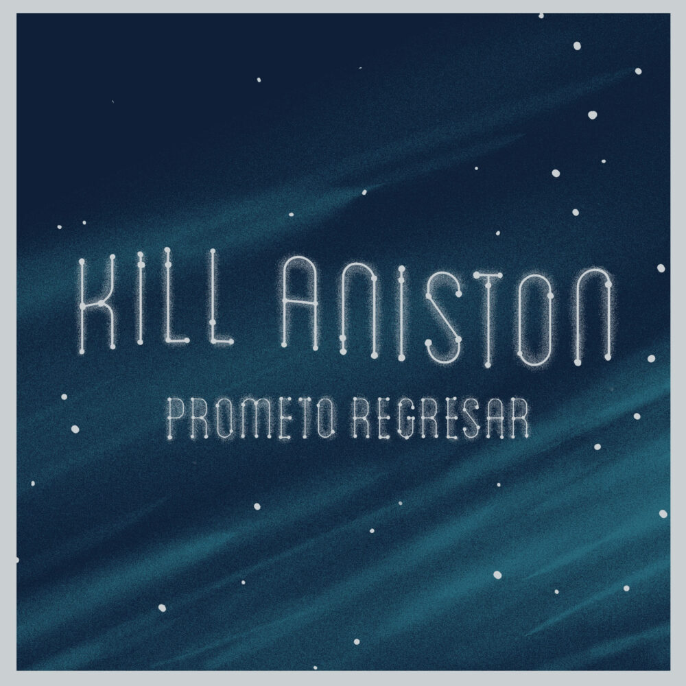  KILL ANISTON lanza su álbum “Prometo Regresar” disponible en Cassette, Vinilo y Streaming
