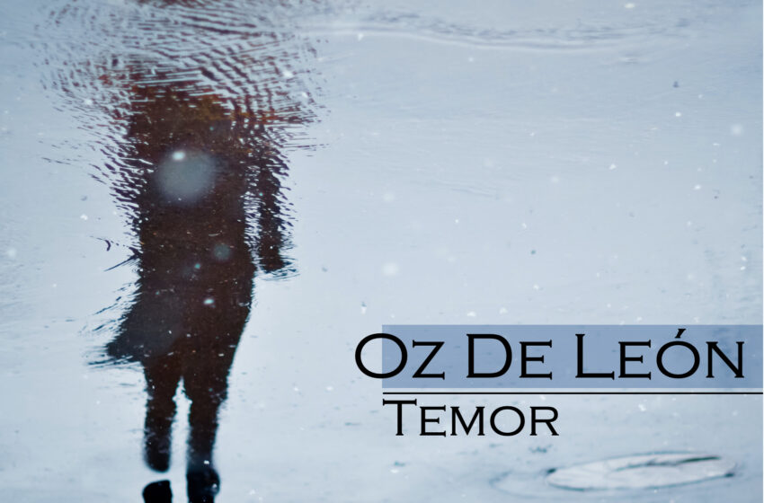  Se estrena TEMOR, el nuevo sencillo de OZ DE LEÓN
