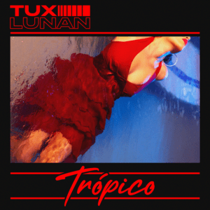 Escucha “Trópico” el nuevo sencillo de Tux Lunan