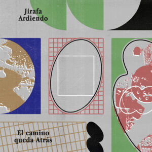 Escucha “El Camino Queda Atrás” de Jirafa Ardiendo