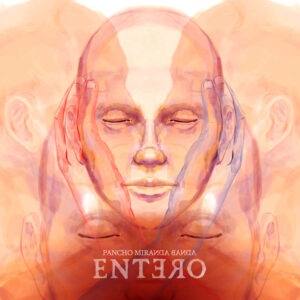 Escucha “Entero” de Pancho Miranda Banda