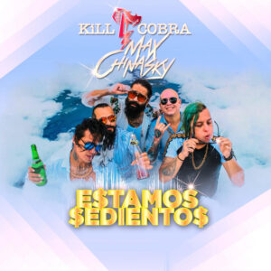 Escucha “Estamos Sedientos” de Kill Cobra y Max Chinasky