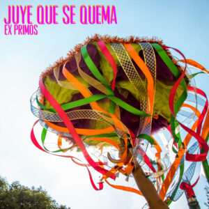 Escucha “Juye Que Se Quema” de Ex Primos