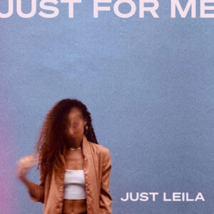 Just Leila nos invita a su mundo mágico y personal con su primer EP “Just For Me”