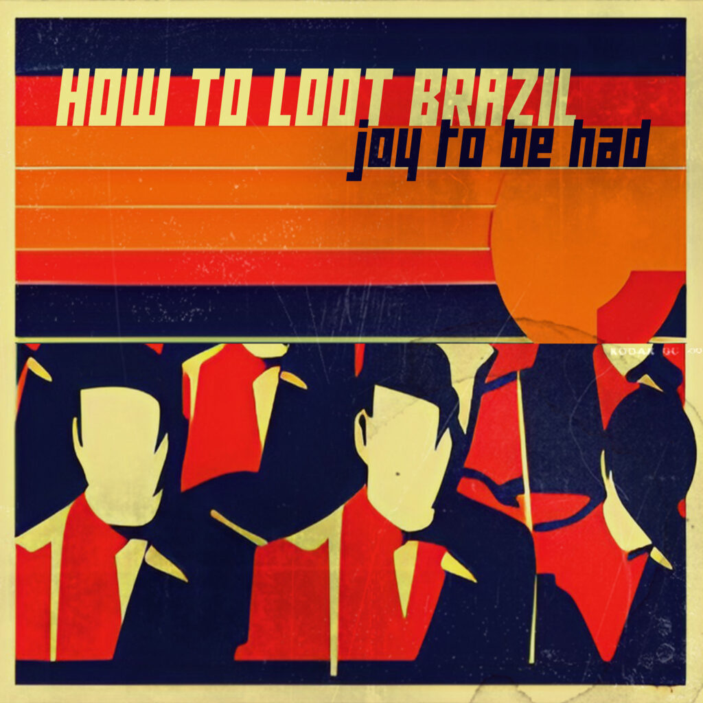 cover album art HOW TO LOOT BRAZIL Joy To Be Had