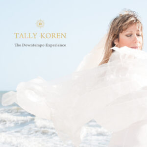 Tally Koren: Explorando “The Downtempo Experience”, Un viaje musical inolvidable