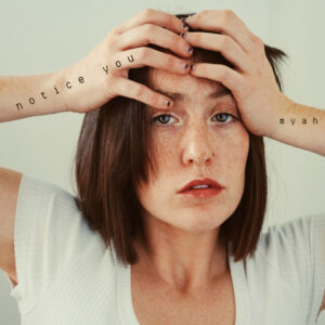 myah lanza su nuevo single “notice you” con un toque de nostalgia