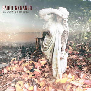  El Ultimo Hombre de Pablo Naranjo: Un Viaje Musical que Trasciende Fronteras y Géneros.