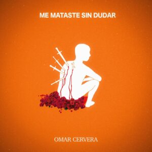 Supera el dolor con “Me Mataste Sin Dudar”, la nueva balada de Omar Cervera