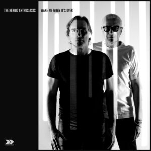 “Wake Me When It’s Over” de The Heroic Enthusiasts: Un viaje nostálgico y futurista