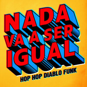 Motivación y Fuerza: Hop Hop Diablo Funk impacta con “Nada va a ser igual”