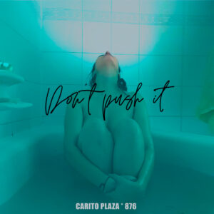“Don’t Push it” de Carito Plaza: Un Viaje Sonoro de Rabia y Liberación