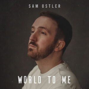 Sam Ostler transforma la emoción en música con “World To Me”