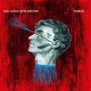 “Parapraxis”: El regreso de Danny Valentine & the Meditations con un Rock Vanguardista