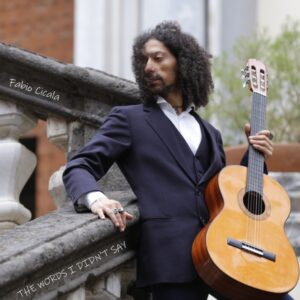 Fabio Cicala y “The Words I Didn’t Say”: Guitarra clásica con alma progresiva