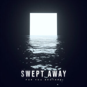“Swept Away”: la conmovedora canción de For You Brother sobre pérdida y resiliencia