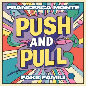 Francesca Monte y Fake Famili rompen barreras con “Push and Pull”