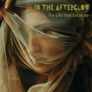 “The Life That Could Be” de In The Afterglow: un viaje melancólico entre sueños y realidades