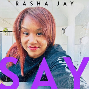 Rasha Jay regresa con fuerza en su nuevo sencillo “SAY”