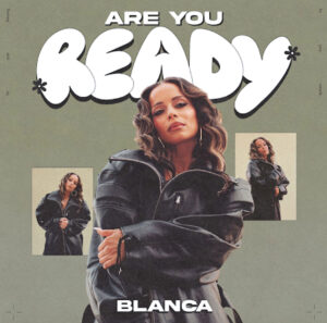 Blanca lanza “Are You Ready”, un himno vibrante que mezcla fe, ritmo y estilo global
