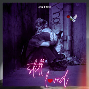 Descubre “Still Loved” de Joy Ezeh: adoración, sanación y amor incondicional