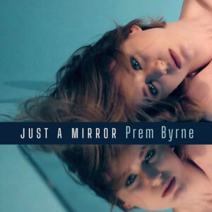 Prem Byrne lanza “Just A Mirror”, un himno de belleza interior
