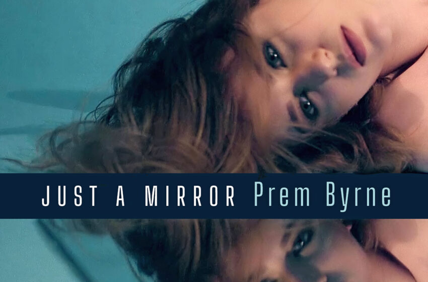  Prem Byrne lanza “Just A Mirror”, un himno de belleza interior