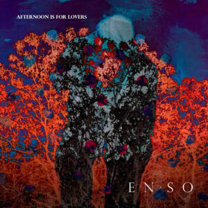 Enso y la belleza del amor consciente en su nuevo sencillo “Afternoon is for Lovers”