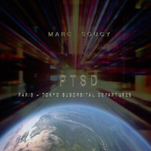 “PTSD: Paris-Tokyo Suborbital Departures” de Marc Soucy: Ciencia ficción y ambient oscuro