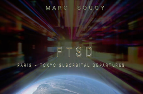 “PTSD: Paris-Tokyo Suborbital Departures” de Marc Soucy: Ciencia ficción y ambient oscuro