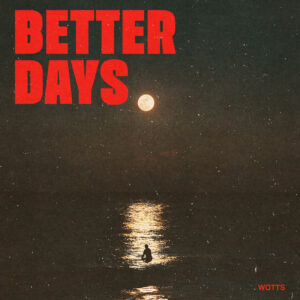 “Better Days” de Wotts: duelo emocional y sonidos nostálgicos desde Ottawa