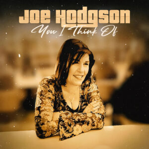 “You I Think Of”: el nuevo sencillo romántico e instrumental de Joe Hodgson