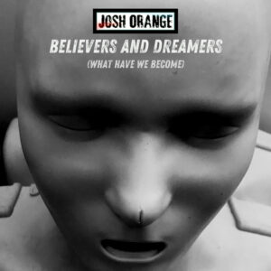 Josh Orange despierta conciencias con su nuevo sencillo “Believers & Dreamers”