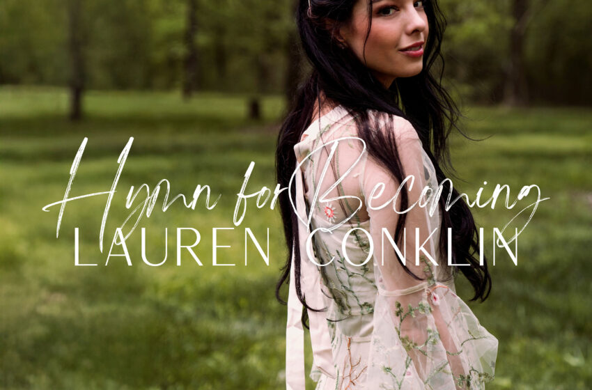  Lauren Conklin lanza “Hymn for Becoming”, un himno de transformación desde Nashville