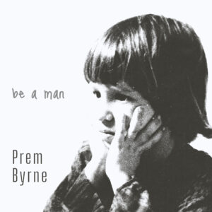 “Be A Man” de Prem Byrne: una crítica conmovedora a las falsas nociones de masculinidad