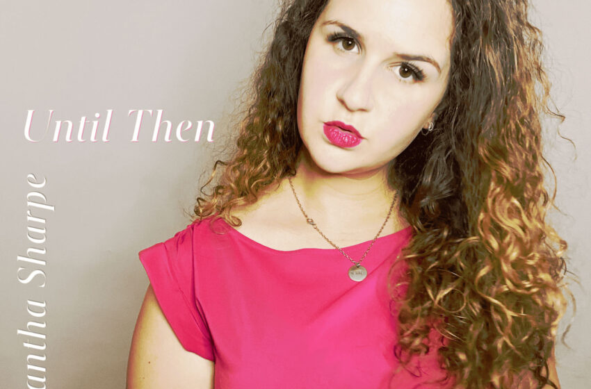  “Until Then”: indie pop con alma y esperanza en la voz de Samantha Sharpe