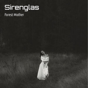“Forest Mother”: el oscuro canto de Sirenglas a la naturaleza ancestral
