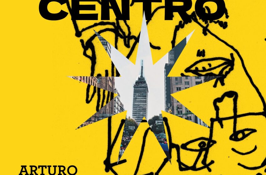  Un viaje sonoro y visual al corazón de la CDMX: “En el Centro” de Arturo Waldo