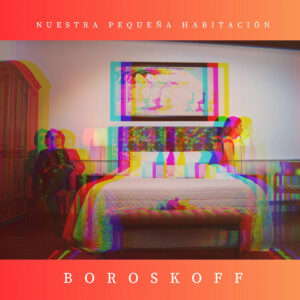Un viaje al corazón con “Nuestra Pequeña Habitación”, el nuevo single de Boroskoff