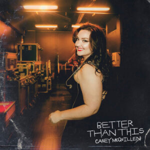 “Better Than This”: Una canción para saltar al vacío con esperanza: lo nuevo de Casey McQuillen
