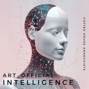 “ART_Official Intelligence” de Coffee House Anarchists: Inteligencia artificial y arte real