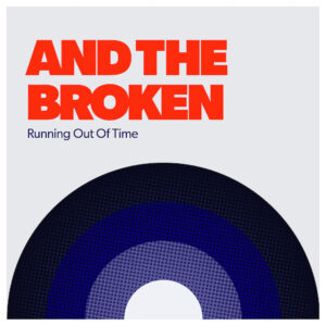 And The Broken regresa con el íntimo single “Running Out Of Time”