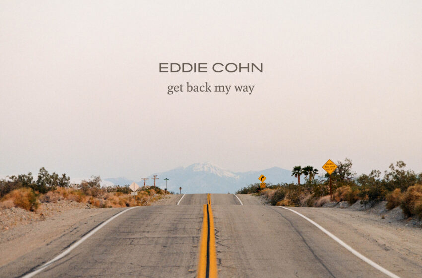  “Get Back My Way” de  Eddie Cohn: un regreso íntimo y poderoso al rock