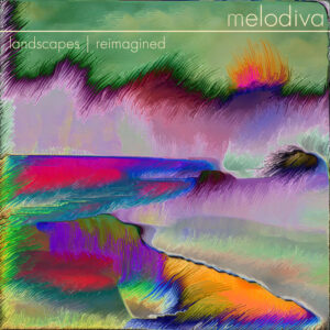 Melodiva reinventa su universo en “Landscapes | Reimagined”