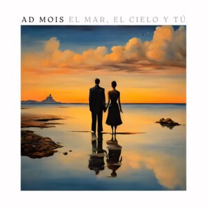 “El Mar, El Cielo y Tú” de Ad Mois: un debut que abraza la nostalgia