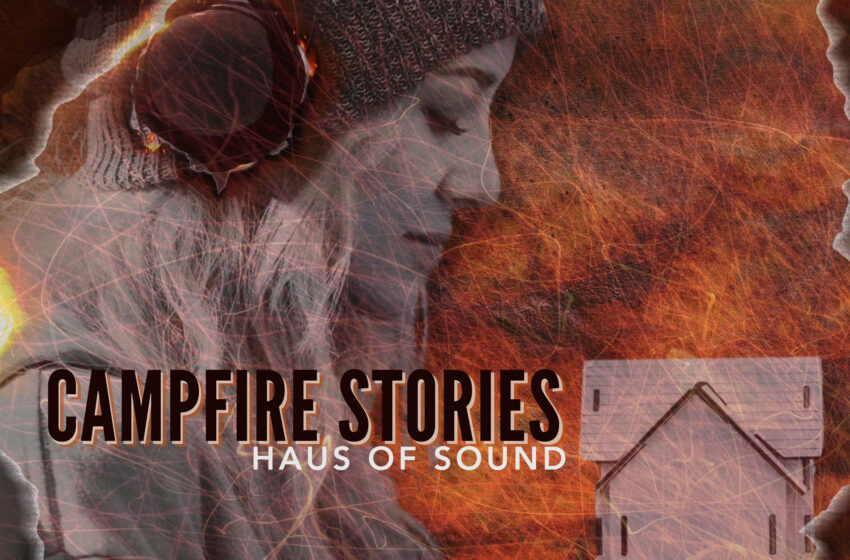  Del mito a la ansiedad: el viaje de “Campfire Stories” de Haus of Sound