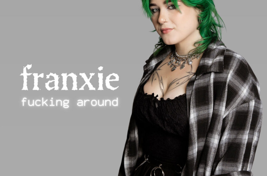  “Fucking Around”: honestidad y catarsis con franxie